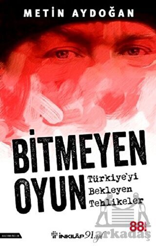 Bitmeyen Oyun - Türkiye'yi Bekleyen Tehlikeler - İnkılap Kitabevi