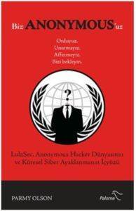 Biz Anonymousuz; LulzSec Anonymous Hacker Dünyasının ve Küresel Siber Ayaklanmanın İçyüzü - Paloma Yayınevi