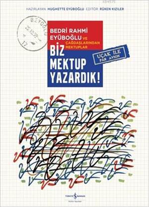 Biz Mektup Yazardık! (Ciltli); Bedri Rahmi Eyüboğlu ve Çağdaşlarından Mektuplar - İş Bankası Kültür Yayınları