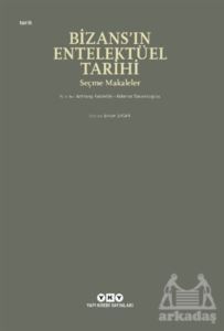 Bizans’In Entelektüel Tarihi - Seçme Makaleler - Yapı Kredi Yayınları