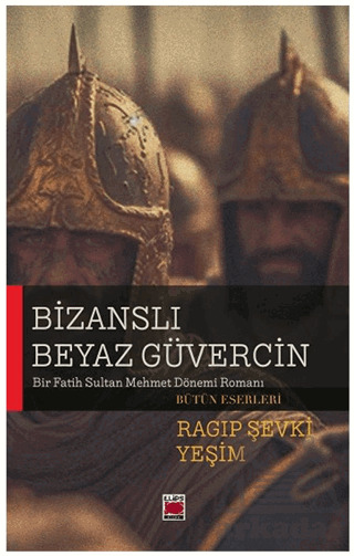 Bizanslı Beyaz Güvercin - Bir Fatih Sultan Mehmet Dönemi Romanı - Elips Kitap