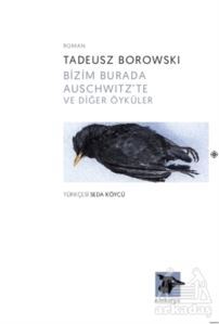 Bizim Burada Auschwitz'te Ve Diğer Öyküler - Alakarga Sanat Yayınları