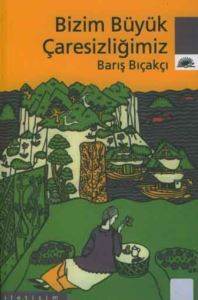Bizim Büyük Çaresizliğimiz - İletişim Yayınevi