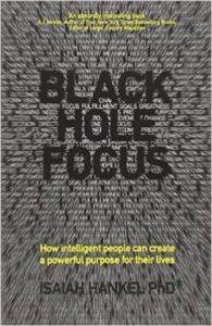 Black Hole Focus: How Intelligent People Can Create a Powerful Purpose for Their Lives - 1