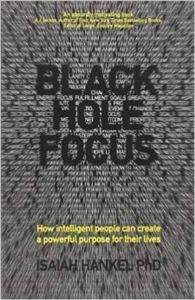 Black Hole Focus: How Intelligent People Can Create a Powerful Purpose for Their Lives - Capstone