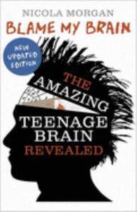 Blame My Brain: The Amazing Teenage Brain Revealed - Walker Books