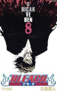 Bleach 8. Cilt: O Bıçak Ve Ben - Gerekli Şeyler Yayıncılık