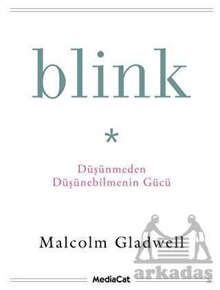 Blink-Düşünmeden Düşünebilmenin Gücü - Mediacat Kitapları