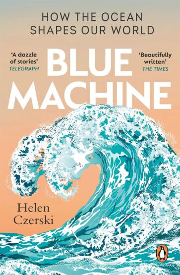Blue Machine How the Ocean Shapes Our World - Penguin Books UK