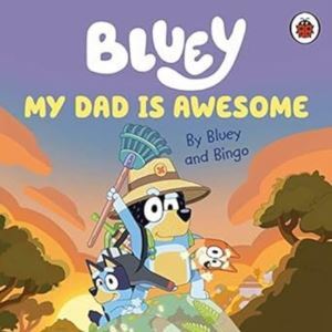 Bluey: My Dad Is Awesome - Ladybird