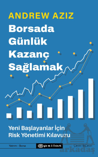 Borsada Günlük Kazanç Sağlamak / Yeni Başlayanlar İçin Risk Yönetimi Kılavuzu - Epsilon Yayınevi