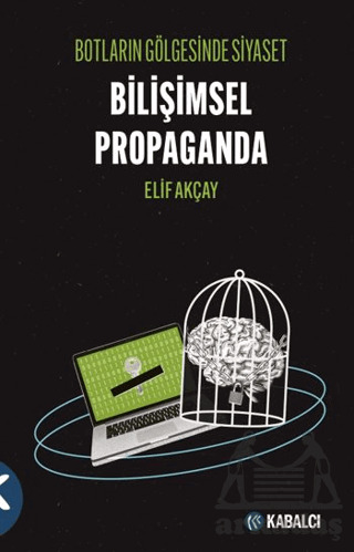 Botların Gölgesinde Siyaset Bilişimsel Propaganda - Kabalcı Yayınevi - Doruk Yayınları