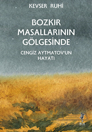 Bozkır Masallarının Gölgesinde - Cengiz Aytmatov’Un Hayatı - Flu Kitap