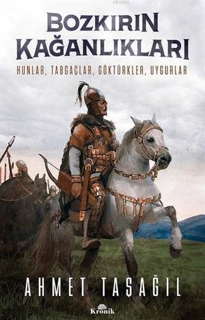 Bozkırın Kağanlıkları; Hunlar, Tabgaçlar, Göktürkler, Uygurlar - Kronik Kitap