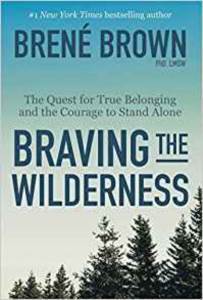 Braving The Wilderness: The Quest For True Belonging And The Courage To Stand Alone - 1