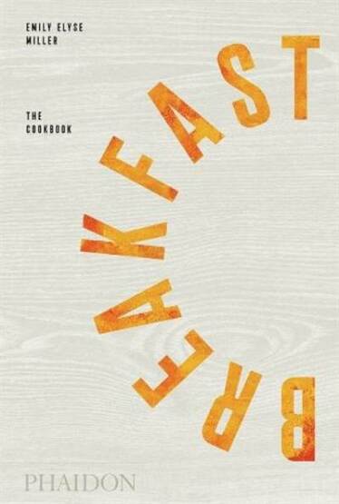 Breakfast: The Cookbook - Phaidon Press