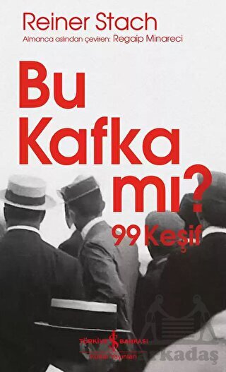 Bu Kafka Mı? 99 Keşif - İş Bankası Kültür Yayınları