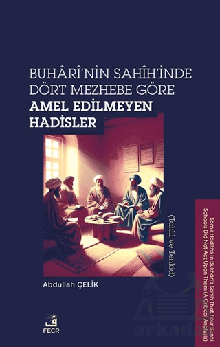 Buhari’Nin Sahih’İnde Dört Mezhebe Göre Amel Edilmeyen Hadisler (Tahlil Ve Tenkid) - 1