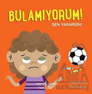 Bulamıyorum! Sen Yaparsın! - İş Bankası Kültür Yayınları