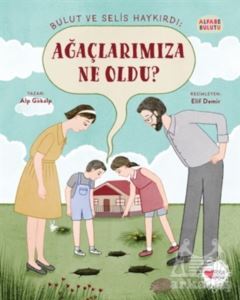 Bulut Ve Selis Haykırdı: Ağaçlarımıza Ne Oldu? - Alfabe Bulutu 4 - Can Çocuk Yayınları