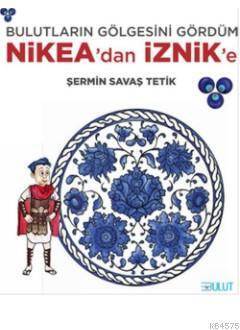 Bulutların Gölgesini Gördüm - Nikea’Dan İznik’E - Bulut Yayınları