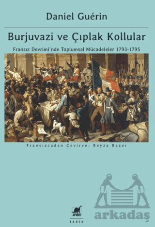 Burjuvazi Ve Çıplak Kollular: Fransız Devrimi’Nde Toplumsal Mücadeleler 1793-1795 - Ayrıntı Yayınları