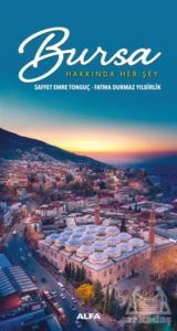 Bursa Hakkında Her Şey - Alfa Yayınları