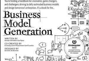 Business Model Generation: A Handbook For Visionaries, Game Changers, And Challengers - John Wiley