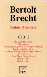 Bütün Oyunları 3; Üç Kuruşluk Opera - Mahagonny - ... - Evet Diyen Hayır Diyen - Önlem (1930) - Önlem ( 1931) - 2