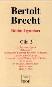 Bütün Oyunları 3; Üç Kuruşluk Opera - Mahagonny - ... - Evet Diyen Hayır Diyen - Önlem (1930) - Önlem ( 1931) - Mitos Boyut Yayınları