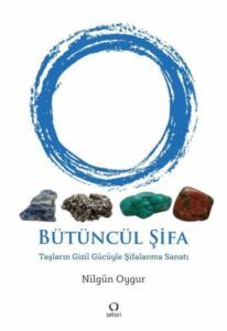 Bütüncül Şifa - Taşların Gizil Gücüyle Şifalanma Sanatı - Satori