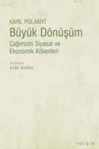 Büyük Dönüşüm; Çağımızın Siyasal ve Ekonomik Kökenleri - İletişim Yayınevi