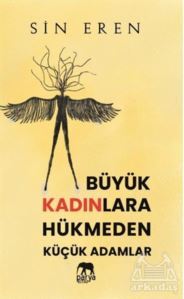 Büyük Kadınlara Hükmeden Küçük Adamlar - 1