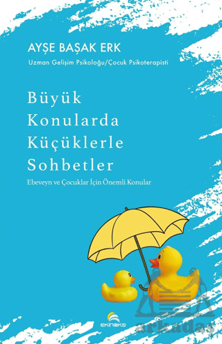 Büyük Konularda Küçüklerle Sohbetler - Ebeveyn Ve Çocuklar İçin Önemli Konular - Ekinoks Yayın Grubu