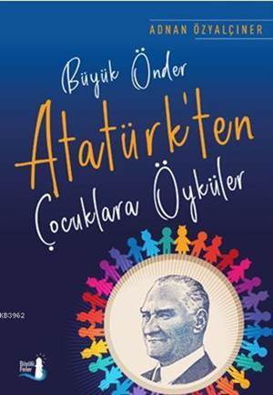 Büyük Önder Atatürk'ten Çocuklara Öyküler - Büyülü Fener Yayınları