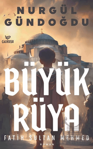 Büyük Rüya – Fatih Sultan Mehmet - Çalıkuşu Yayınları