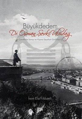 Büyükdedem Dr. Osman Şevki Uludağ; Çanakkale Savaşı ve Viyana Seyahati Günlükleri - Pan Yayıncılık
