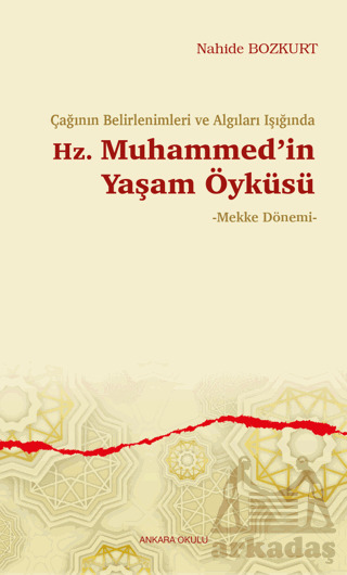 Çağının Belirlenimleri Ve Algıları Işığında Hz. Muhammed’İn Yaşam Öyküsü - Ankara Okulu Yayınları