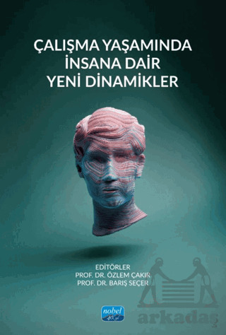 Çalışma Yaşamında İnsana Dair Yeni Dinamikler - Nobel Akademik Yayıncılık