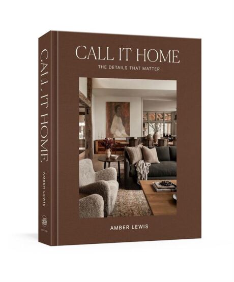 Call It Home The Details That Matter - Clarkson Potter