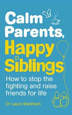 Calm Parents, Happy Siblings: How to Stop the Fighting and Raise Friends for Life - Vermilion