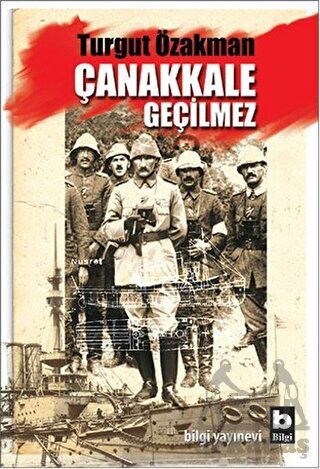 Çanakkale Geçilmez - Bilgi Yayınevi