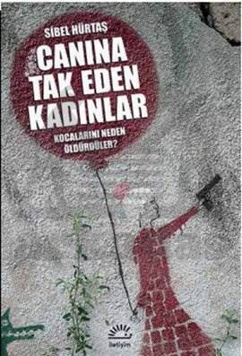 Canına Tak Eden Kadınlar; Kocalarını Neden Öldürdüler - İletişim Yayınevi