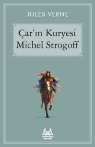 Çar`ın Kuryesi Michel Strogoff - Arkadaş Yayınevi