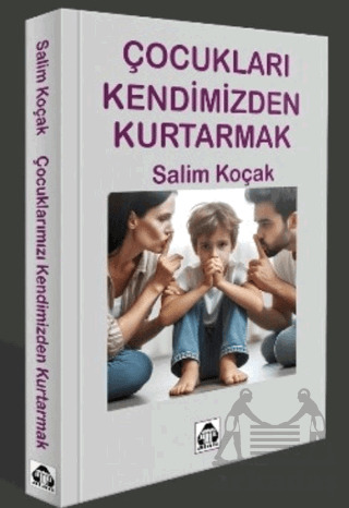 Çcocukları Kendimizden Kurtarmak - Alan Yayıncılık