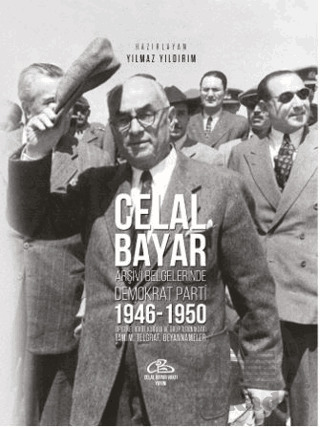 Celal Bayar - Arşiv Belgelerinde Demokrat Parti 1946-1950 - Paradigma Akademi Yayınları