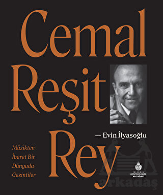 Cemal Reşit Rey - Müzikten İbaret Bir Dünyada Gezintiler - İBB Yayınları