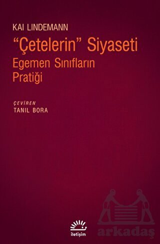 Çetelerin Siyaseti - Egemen Sınıfların Pratiği - İletişim Yayınevi