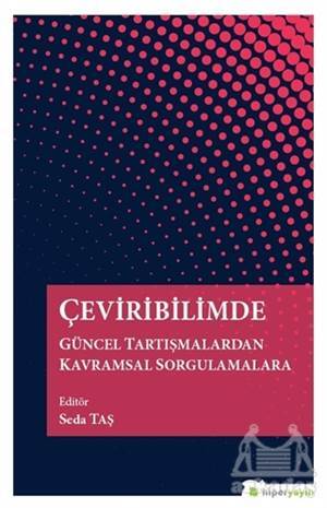 Çeviribilimde Güncel Tartışmalardan Kavramsal Sorgulamalara - Hiperlink Yayınları