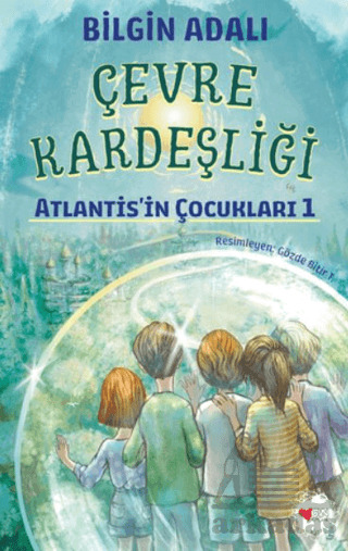 Çevre Kardeşliği - Atlantis'in Çocukları 1 - Can Çocuk Yayınları